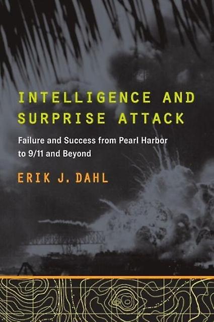Intelligence And Surprise Attack by Erik J. Dahl Paperback Book