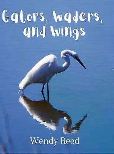 Gators Waders And Wings - Wendy Reed