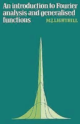 An Introduction to Fourier Analysis and Generalised Functions