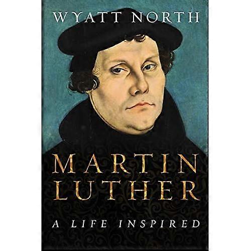 Martin Luther: A Life Inspired