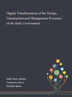 Digital Transformation of the Design Construction and Management Processes of the Built Environment