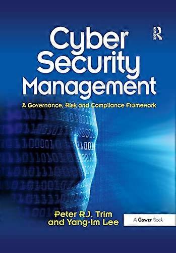 Cyber Security Management: A Governance Risk and Compliance Framework