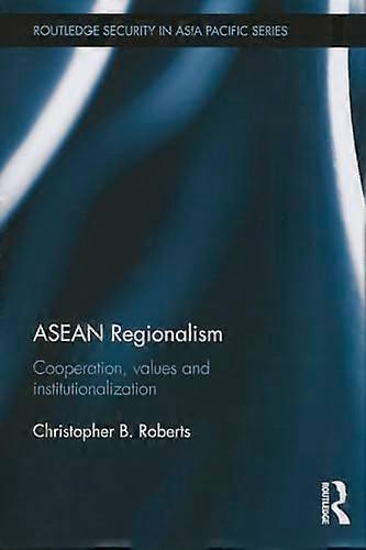 ASEAN Regionalism: Cooperation Values and Institutionalisation