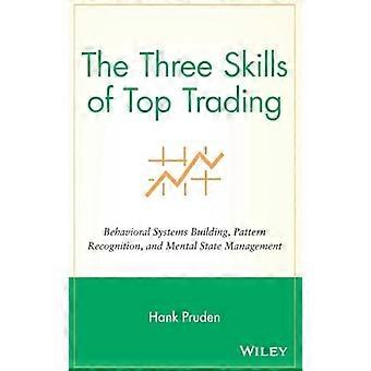 De tre ferdighetene til topphandel: Atferdssystemer Building, Pattern Recognition, og Mental State Management (Wiley Trading)