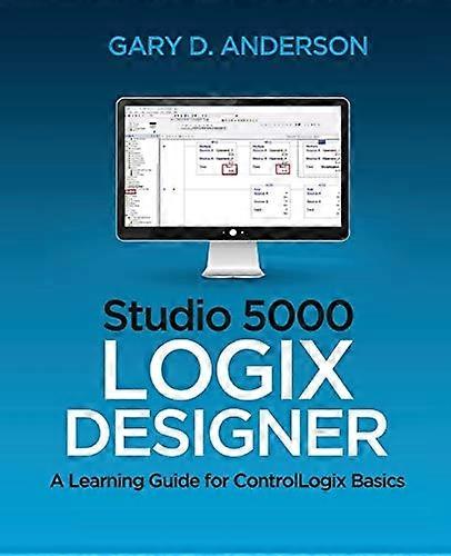 Studio 5000 Logix Designer: -  A Learning Guide for  - ControlLogix Basics