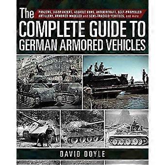 Der vollständige Leitfaden zu deutschen Panzerfahrzeugen: Panzer, Jagdpanzer, Sturmgeschütze, Flugabwehr, Selbstfahrlafetten, Radpanzer und Halb-Lkw.