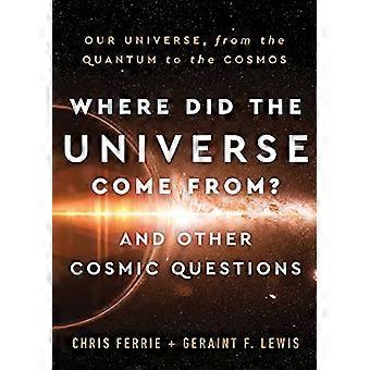 Hvor kom universet fra? Og andre kosmiske spørsmål: Vårt univers, fra kvante til kosmos