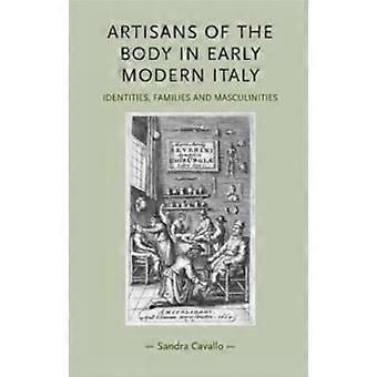 Artisans Of The Body In Early Modern Italy Identities Families And Masculinit - Sandra Cavallo - Hardcover - en Book