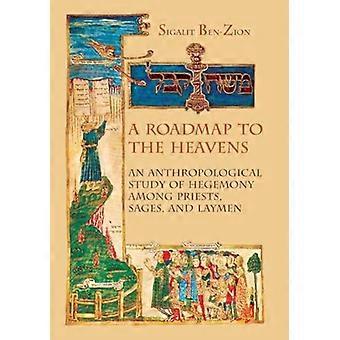 A Roadmap to the Heavens: An Anthropological Study of Hegemony Among Priests, Sages, and Laymen (Judaism and Jewish Life)