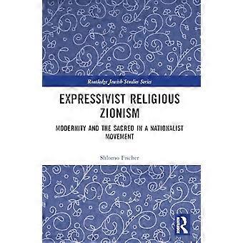 Expressivist Religious Zionism Modernity and the Sacred in a Nationalist Movement