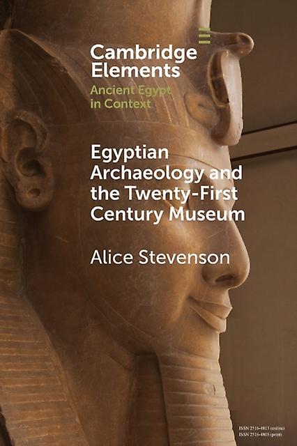 Egyptian Archaeology And The Twentyfirst Century Museum