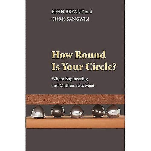 How Round Is Your Circle?: Where Engineering and Mathematics Meet