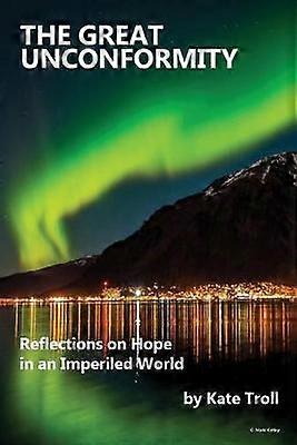 The Great Unconformity Reflections on Hope in an Imperiled World