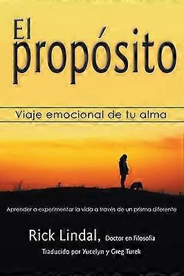 El propsito Viaje emocional de tu alma Aprender a experimentar la vida a travs de un prisma diferente