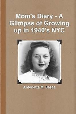 Mom's Diary - A Glimpse of Growing Up in 1940's NYC