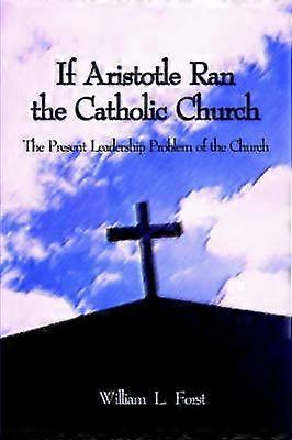 If Aristotle Ran the Catholic Church