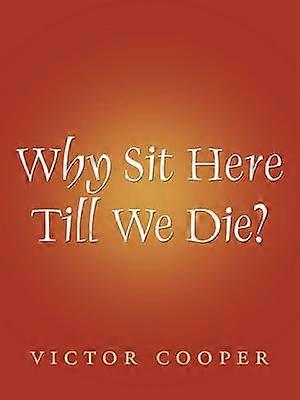 Why Sit Here Till We Die