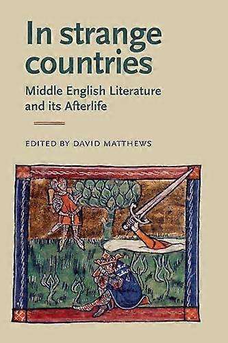 In Strange Countries: Middle English Literature and its Afterlife: Essays in Memory of J. J. Anderson