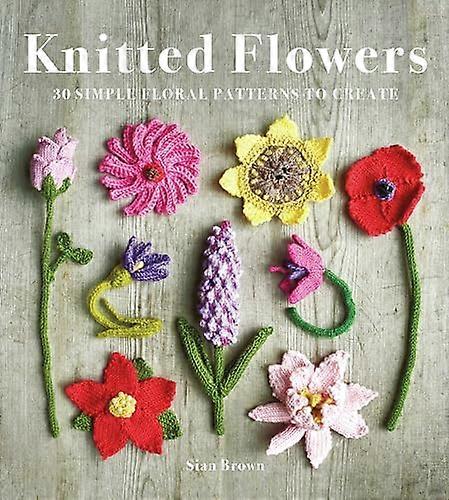 Knitted Flowers 30 Simple Floral Patterns to Create