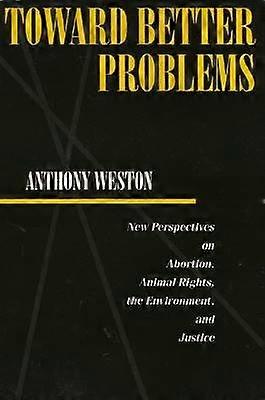 Toward Better Problems - New Perspectives on Abortion Animal Rights the Environment and Justice