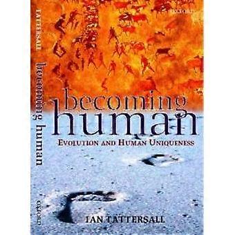 Becoming Human Evolution And Human Uniqueness - Ian Tattersall