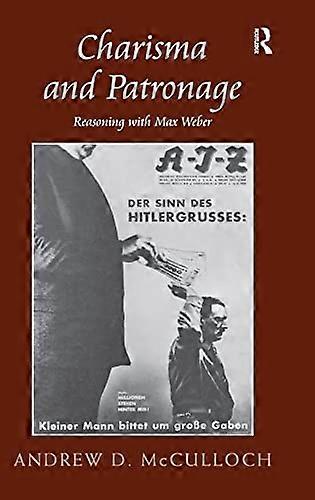 Charisma and Patronage: Reasoning with Max Weber