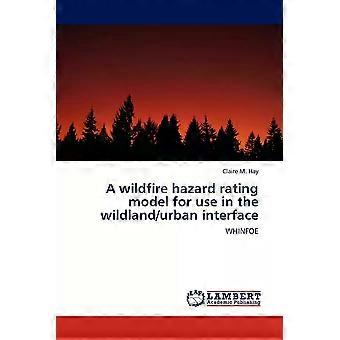 Wildfire Hazard Rating Model For Use In The Wildlandurban Interface - Claire M Hay