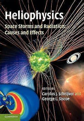 Heliophysics Space Storms and Radiation Causes and Effects