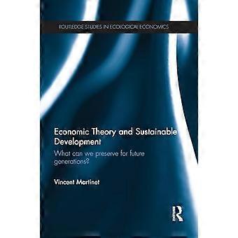 Wirtschaftstheorie und nachhaltige Entwicklung: Was können wir für zukünftige Generationen bewahren? (Routledge-Studien in ökologischer Ökonomie)