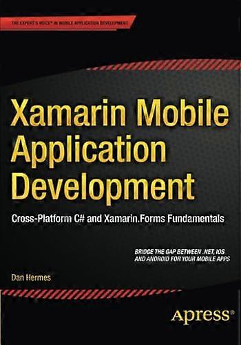 Xamarin Mobile Application Development: Cross-Platform C# and Xamarin.Forms Fundamentals