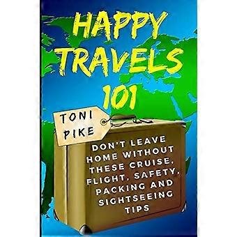 Happy Travels 101: Lämna inte hemmet utan dessa kryssnings-, flyg-, säkerhets-, packnings- och sightseeingtips