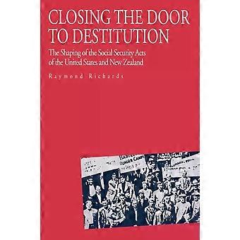 Closing The Door To Destitution The Shaping Of The Social Security Acts Of The U - Raymond Richards