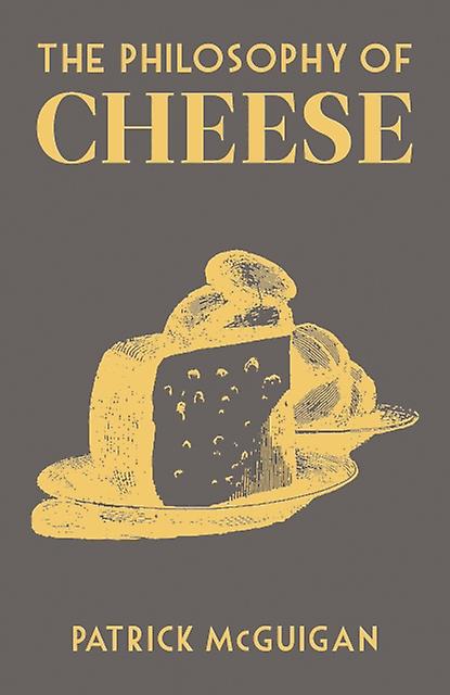 The Philosophy Of Cheese by Patrick McGuigan Hardback Book