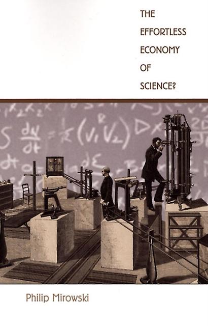 The Effortless Economy Of Science by Philip Mirowski Paperback Book