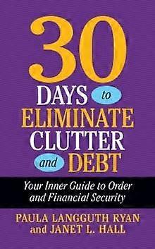 30 Days To Eliminate Clutter And Debt by Paula Langguth Ryan Paperback Book