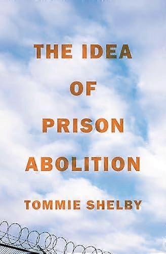 The Idea Of Prison Abolition by Tommie Shelby Paperback