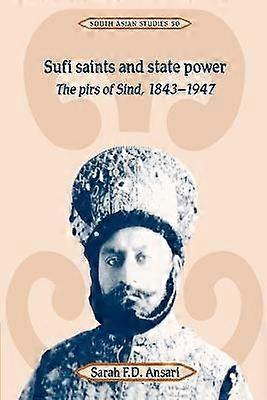 Sufi Saints and State Power The Pirs of Sind 18431947 50 Cambridge South Asian Studies Series Number 50