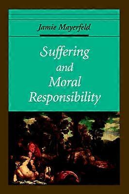 Suffering and Moral Responsibility