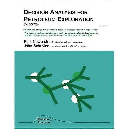 Decision Analysis for Petroleum Exploration: 3.0 Edition