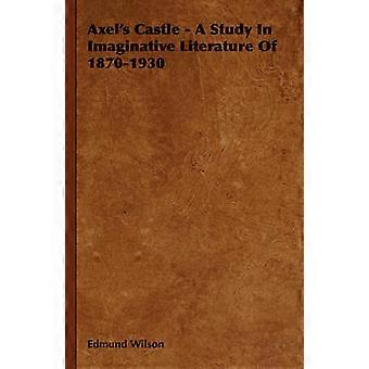 Axel's Castle - A Study In Imaginative Literature Of 1870-1930
