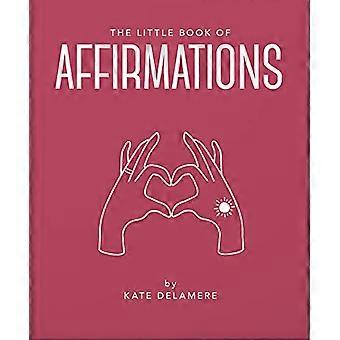 The Little Book of Affirmations Uplifting Quotes and Positivity Practices
