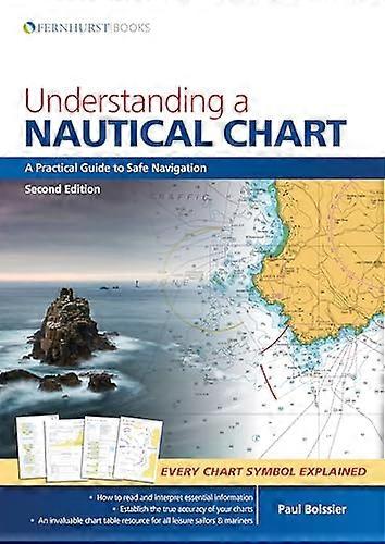 Understanding a Nautical Chart 2e: A Practical Guide to Safe Navigation