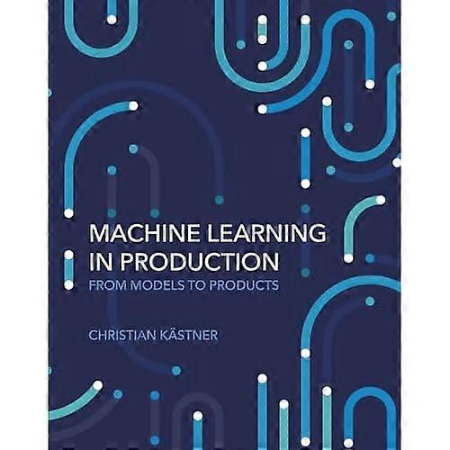 Machine Learning in Production : from Models to Products