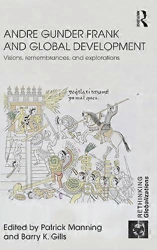 Andre Gunder Frank and Global Development: Visions Remembrances and Explorations