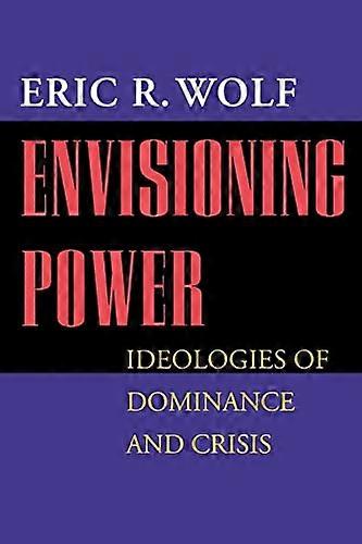 Envisioning Power: Ideologies of Dominance and Crisis