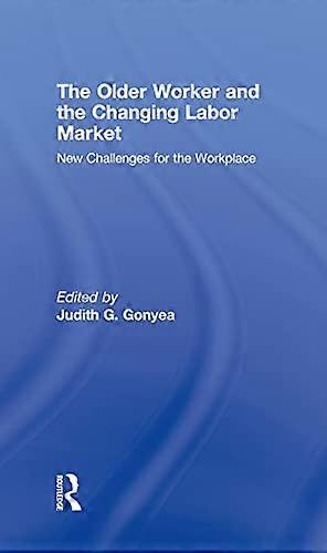 The Older Worker and the Changing Labor Market: New Challenges for the Workplace