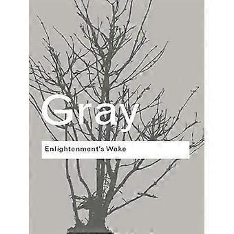 Enlightenments Wake Politics and Culture at the Close of the Modern Age
