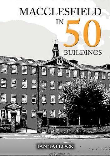Macclesfield in 50 Buildings