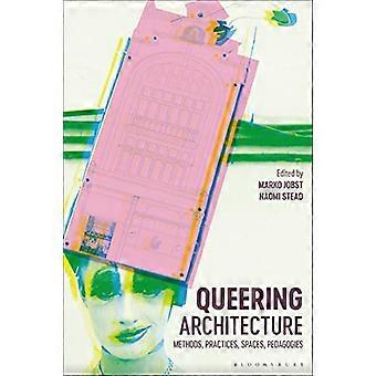 Queering Architecture: Methoden, Praktiken, Räume, Pädagogik