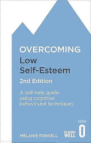 Overcoming Low Self-Esteem, 2nd Edition: A Self-Help Guide Using Cognitive Behavioral Techniques (Overcoming Books)